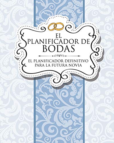 El Planificador de Bodas: El Planificador Definitivo Para La Futura Novia