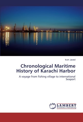 Chronological Maritime History of Karachi Harbor: A voyage from fishing village to international Seaport