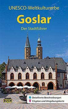 Goslar - Der Stadtführer: Ein Führer durch die alte Stadt der Kaiser, Bürger und Bergleute (Stadt- und Reiseführer)