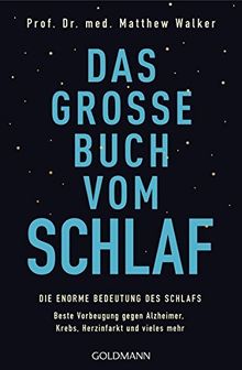 Das große Buch vom Schlaf: Die enorme Bedeutung des Schlafs - Beste Vorbeugung gegen Alzheimer, Krebs, Herzinfarkt und vieles mehr