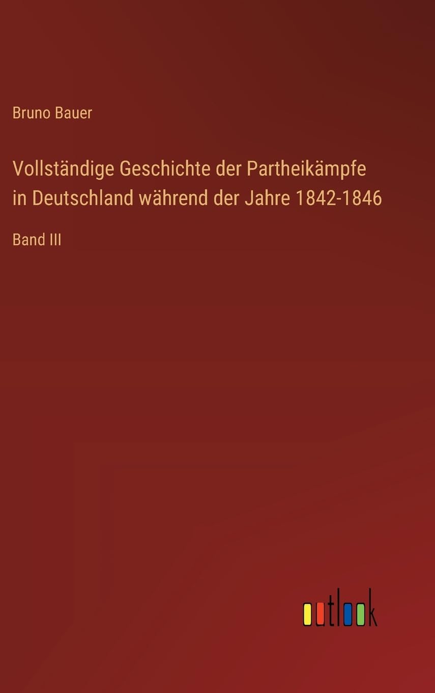 Vollständige Geschichte der Partheikämpfe in Deutschland während der Jahre 1842-1846: Band III
