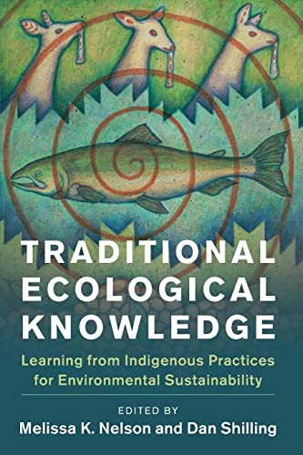 Traditional Ecological Knowledge: Learning from Indigenous Practices for Environmental Sustainability (New Directions in Sustainability and Society)