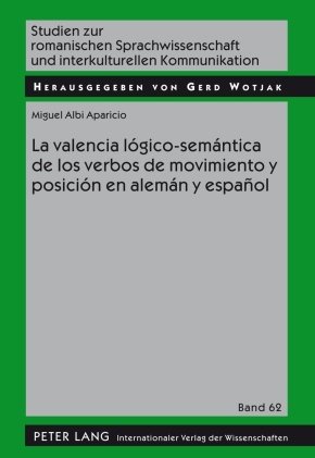 La valencia lógico-semántica de los verbos de movimiento y posición en alemán y español (Studien Zur Romanischen Sprachwissenschaft Und Interkulturellen Kommunikation)