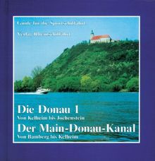 Die Donau 1- Von Kelheim bis Jochenstein Der Main-Donau-Kanal- Von Bamberg bis Kelheim