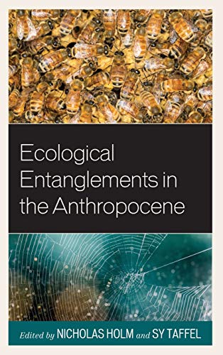 Ecological Entanglements in the Anthropocene (Ecocritical Theory and Practice)