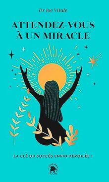 Attendez-vous à un miracle : la clé du succès enfin dévoilée !