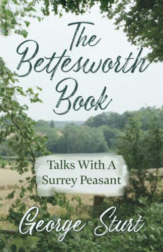 The Bettesworth Book - Talks With A Surrey Peasant