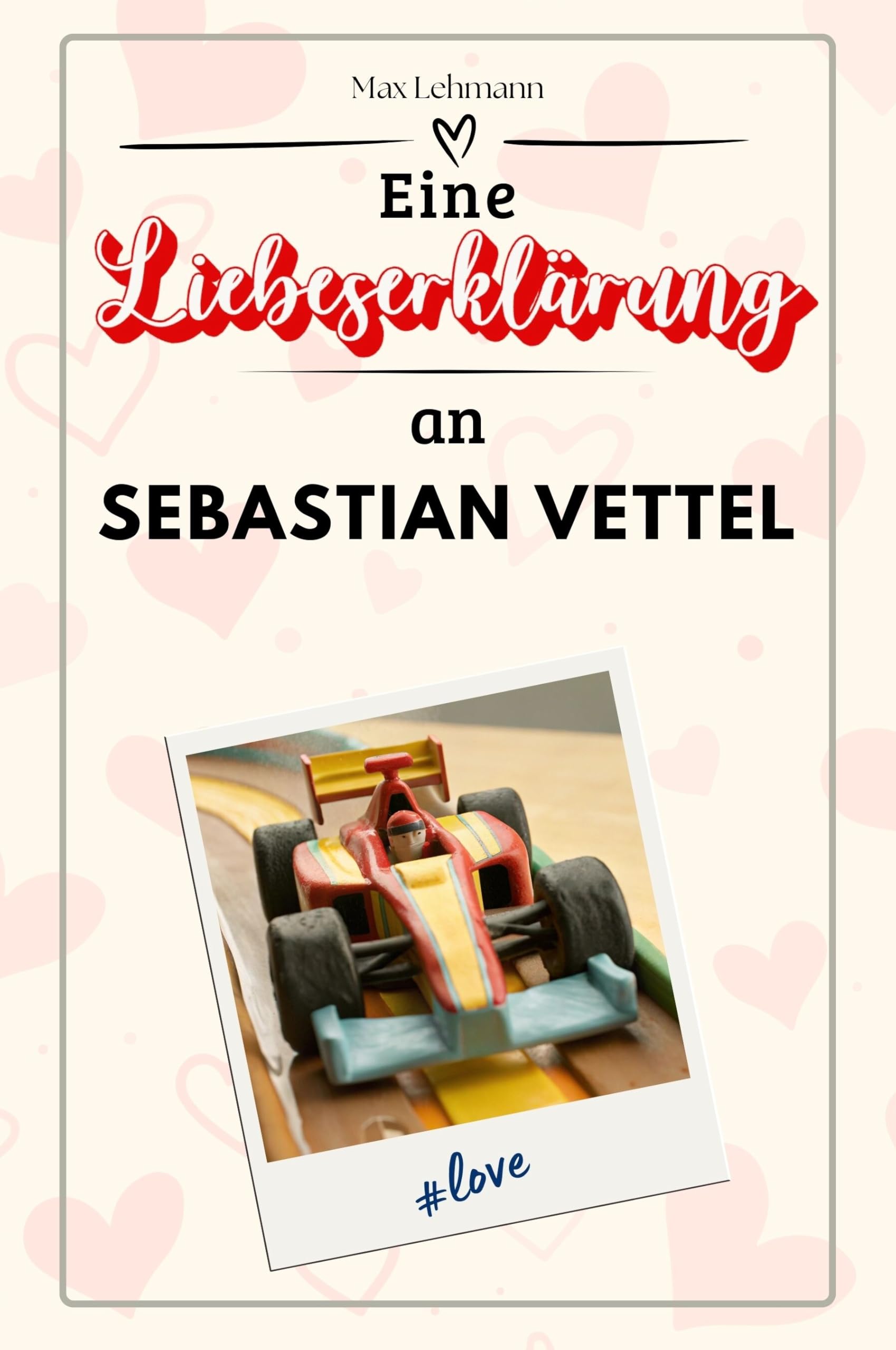 Eine Liebeserklärung an Sebastian Vettel: Die große Hommage - das perfekte Geschenk für Weihnachten und Geburtstag und jeden Anlass
