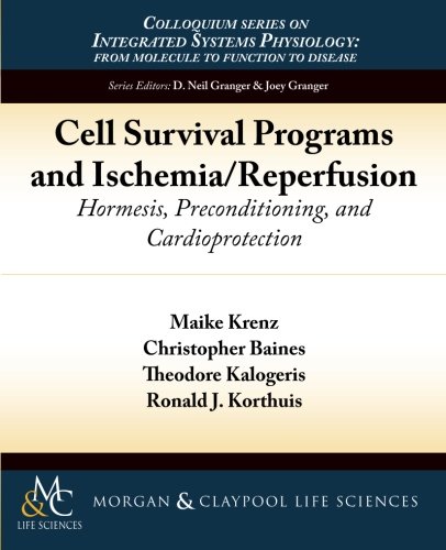 Cell Survival Programs and Ischemia/Reperfusion: Hormesis, Preconditioning, and Cardioprotection (Colloquium Series on Integrated Systems Physiology)