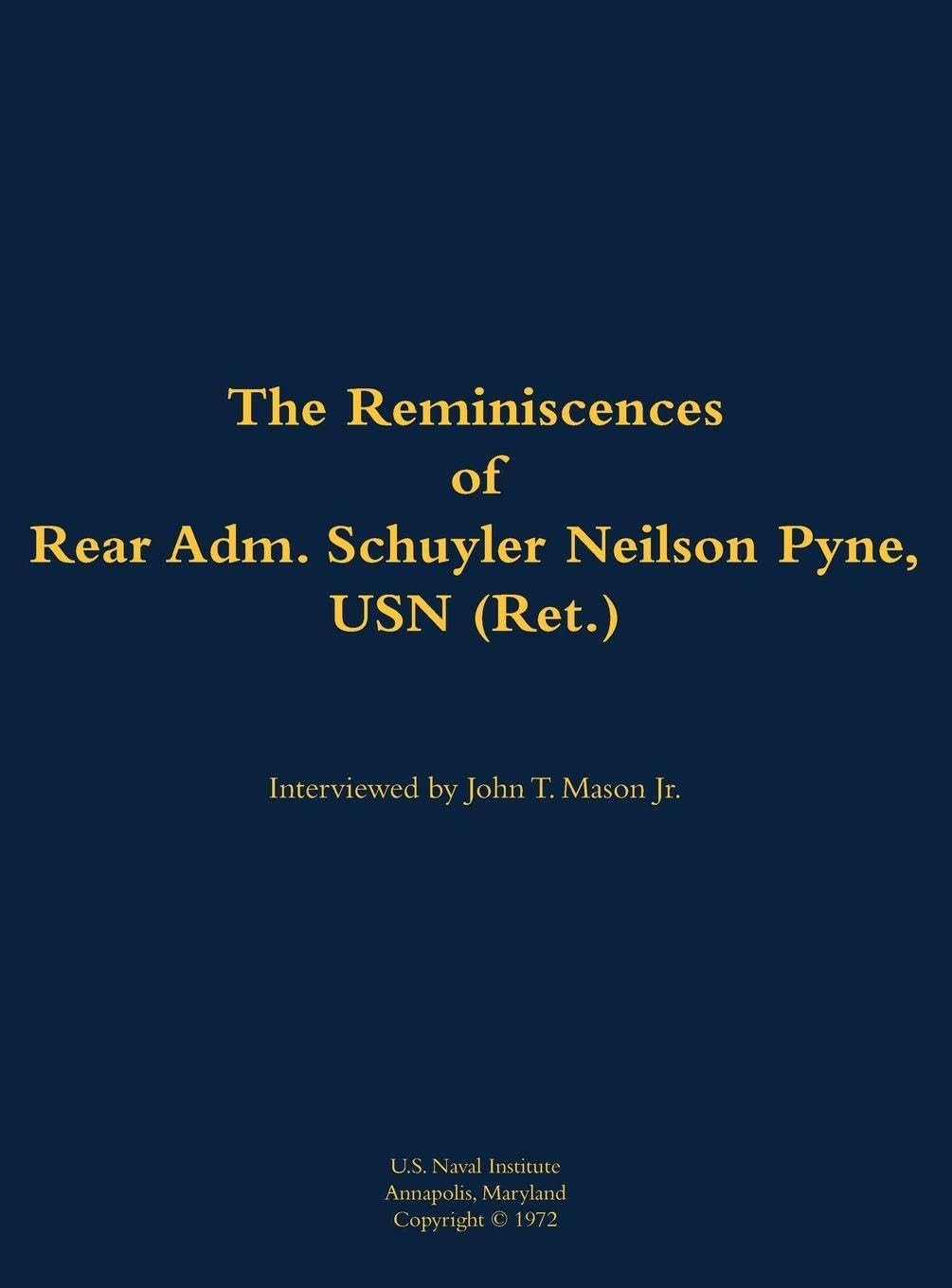 The Reminiscences of Rear Adm. Schuyler Neilson Pyne, USN (Ret.): 1903-1987
