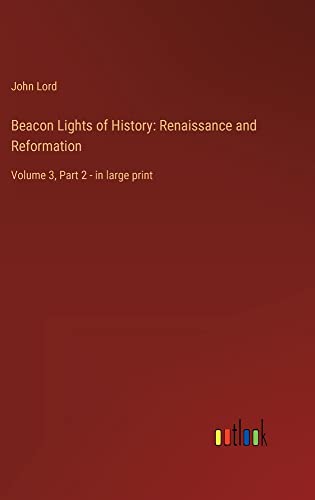 Beacon Lights of History: Renaissance and Reformation: Volume 3, Part 2 - in large print