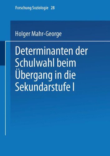 Determinanten der Schulwahl beim Übergang in die Sekundarstufe I (Forschung Soziologie) (German Edition)