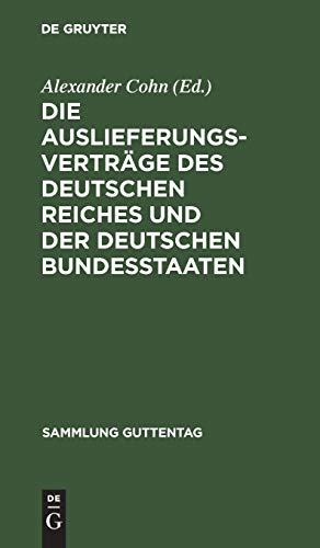 Die Auslieferungsverträge des Deutschen Reiches und der deutschen Bundesstaaten: Textausgabe mit Anmerkungen und Sachregister (Sammlung Guttentag, 86, Band 86)
