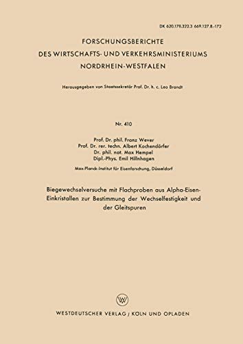Biegewechselversuche mit Flachproben aus Alpha-Eisen-Einkristallen zur Bestimmung der Wechselfestigkeit und der Gleitspuren (Forschungsberichte des ... Nordrhein-Westfalen, 410, Band 410)