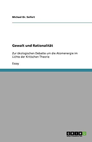 Gewalt und Rationalität: Zur ökologischen Debatte um die Atomenergie im Lichte der Kritischen Theorie