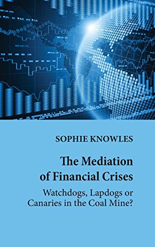 The Mediation of Financial Crises: Watchdogs, Lapdogs or Canaries in the Coal Mine? (Global Crises and the Media, Band 25)