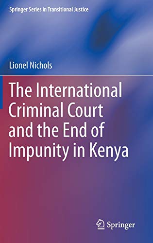 The International Criminal Court and the End of Impunity in Kenya (Springer Series in Transitional Justice)