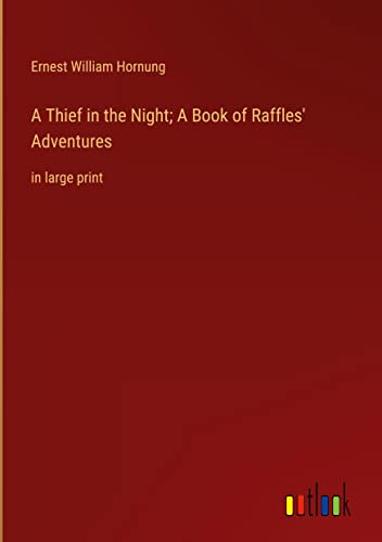 A Thief in the Night; A Book of Raffles' Adventures: in large print