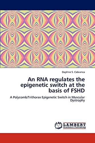 An RNA regulates the epigenetic switch at the basis of FSHD: A Polycomb/Trithorax Epigenetic Switch in Muscular Dystrophy