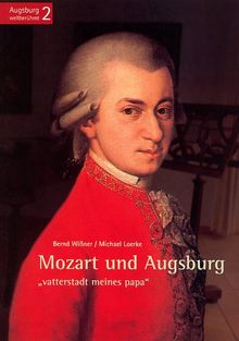 Mozart und Augsburg. "vatterstadt meines papa"