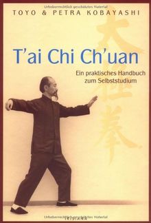 T'ai Chi Ch'uan Ein praktisches Handbuch zum Selbststudium