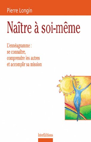 Naître à Soi-même. L'ennéagramme : Se Connaître, Comprendre Les Autres Et Accomplir Sa Mission (développement P)