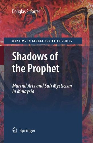 Shadows of the Prophet: Martial Arts and Sufi Mysticism (Muslims in Global Societies Series)