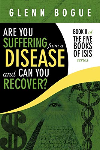 Are You Suffering From A Disease And Can You Recover?: Book II of The Five Books of Isis series