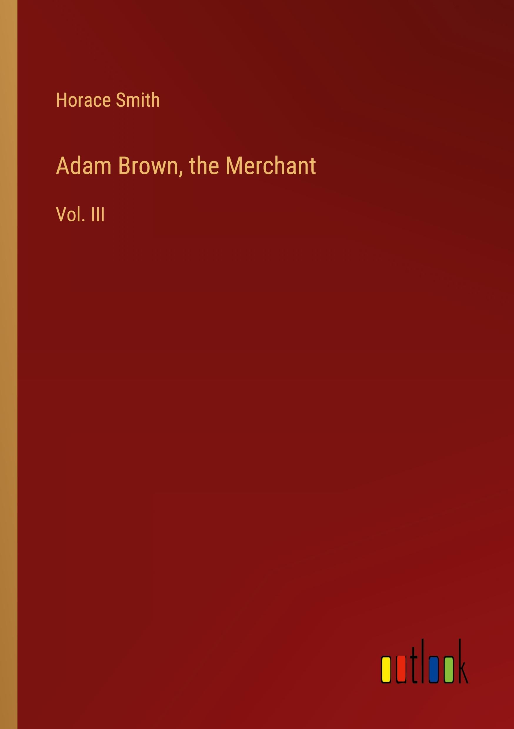 Adam Brown, the Merchant: Vol. III