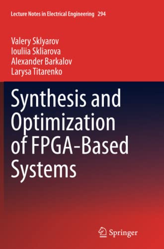 Synthesis and Optimization of FPGA-Based Systems (Lecture Notes in Electrical Engineering, Band 294)