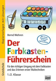 Der Farbkasten-Führerschein: für den richtigen Umgang mit Farbkasten, Pinsel, Becher und Farbkreis 1./2. Klasse