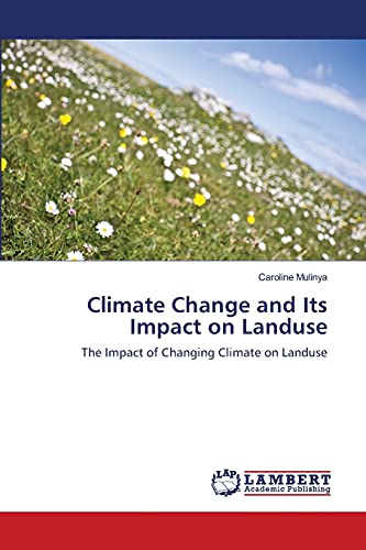 Climate Change and Its Impact on Landuse: The Impact of Changing Climate on Landuse