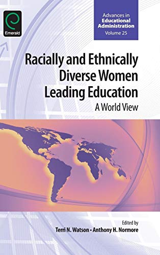 Racially and Ethnically Diverse Women Leading Education: A World View (Advances in Educational Administration, 25, Band 25)