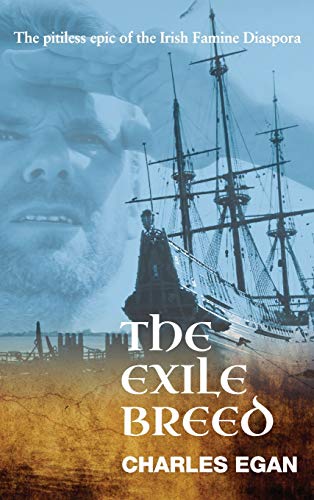 The Exile Breed: The Pitiless Epic of the Irish Famine Diaspora
