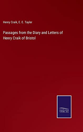 Passages from the Diary and Letters of Henry Craik of Bristol