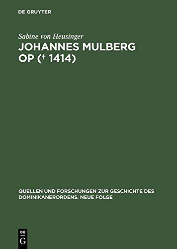 Johannes Mulberg OP († 1414): Ein Leben im Spannungsfeld von Dominikanerobservanz und Beginenstreit (Quellen und Forschungen zur Geschichte des Dominikanerordens - Neue Folge, Band 9)