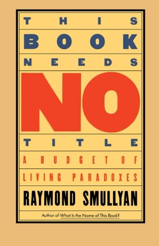 This Book Needs No Title: A Budget of Living Paradoxes (Touchstone Books)