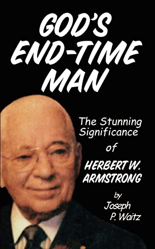 God's End-Time Man: The Stunning Significance of Herbert W. Armstrong