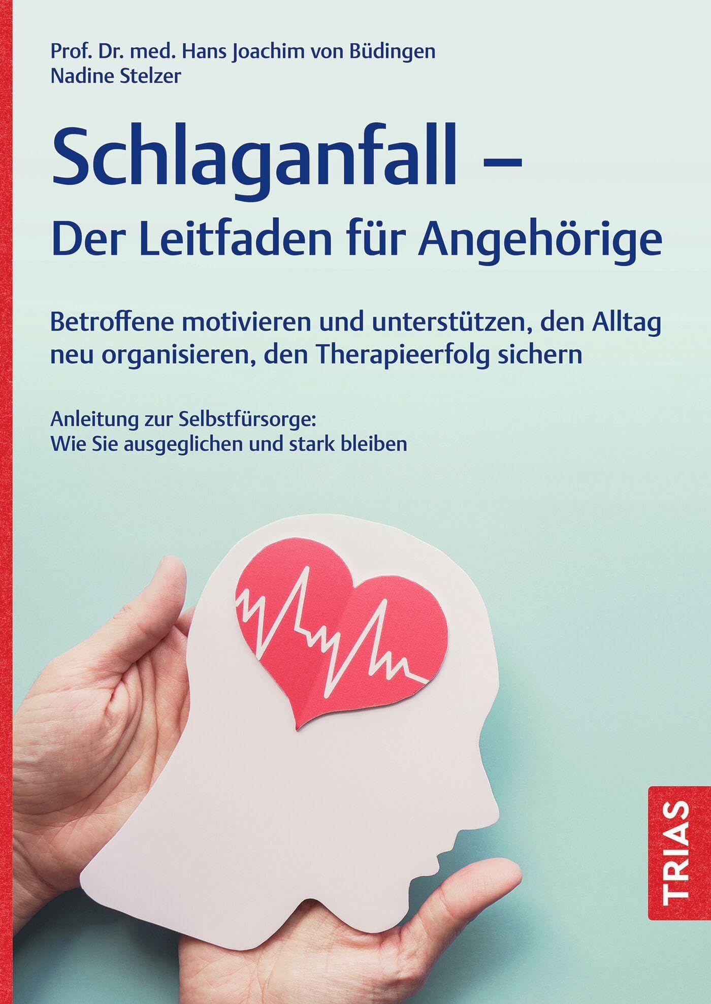 Schlaganfall - Der Leitfaden für Angehörige: Betroffene motivieren und unterstützen, den Alltag neu organisieren, den Therapieerfolg sichern. ... Wie Sie ausgeglichen und stark bleiben