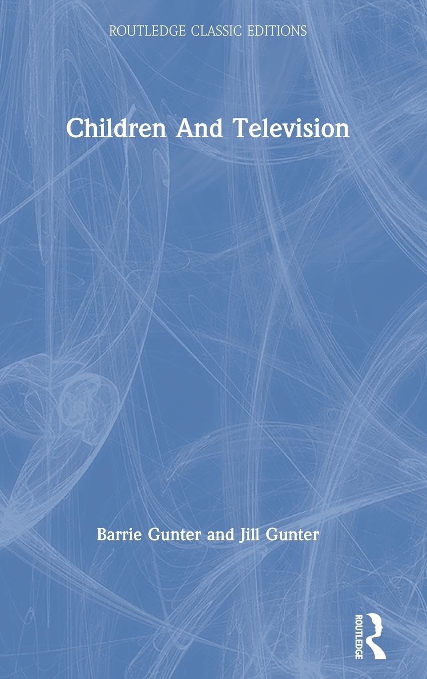 Children and Television: Classic Edition (Psychology Press and Routledge Classic Editions)