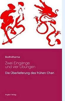 Die Zen-Lehre Bodhidharmas: Zwei Eingänge und vier Übungen. Die Überlieferung des frühen Chan. (Bedeutende Zen-Meister)