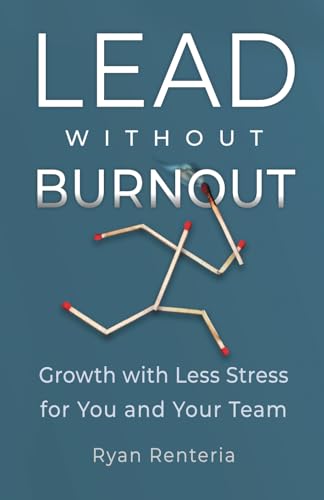 Lead without Burnout: Growth with Less Stress for You and Your Team