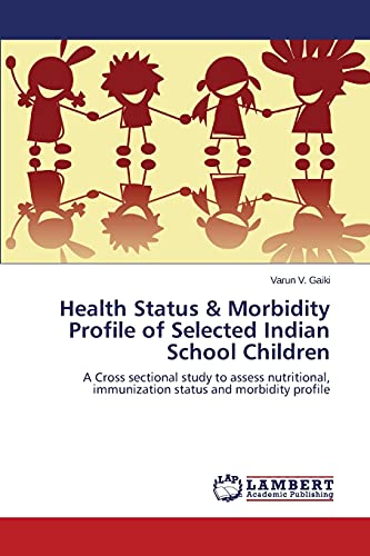 Health Status & Morbidity Profile of Selected Indian School Children: A Cross sectional study to assess nutritional, immunization status and morbidity profile