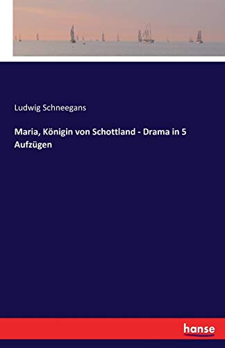Maria, Königin von Schottland - Drama in 5 Aufzügen