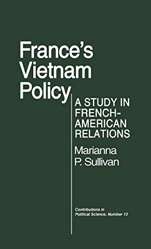 France's Vietnam Policy: A Study in French-American Relations (Contributions in Political Science)
