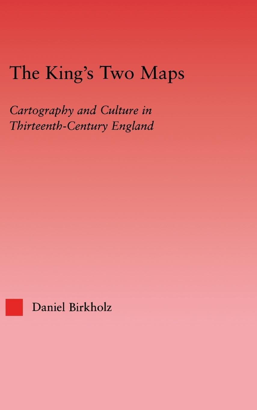 The King's Two Maps: Cartography & Culture in Thirteenth-Century England (Studies in Medieval History and Culture, 22, Band 22)