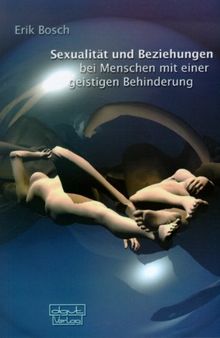 Sexualität und Beziehung bei Menschen mit einer geistigen Behinderung: Ein Hand- und Arbeitsbuch