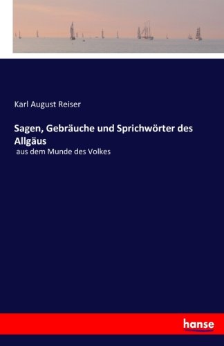 Sagen, Gebräuche und Sprichwörter des Allgäus: aus dem Munde des Volkes
