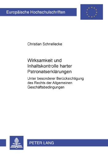 Wirksamkeit und Inhaltskontrolle harter Patronatserklärungen: Unter besonderer Berücksichtigung des Rechts der Allgemeinen Geschäftsbedingungen ... / Publications Universitaires Européennes)