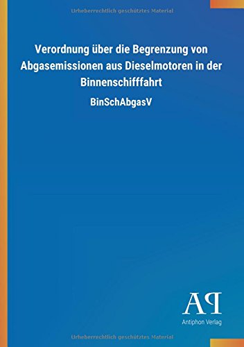 Verordnung über die Begrenzung von Abgasemissionen aus Dieselmotoren in der Binnenschifffahrt: BinSchAbgasV